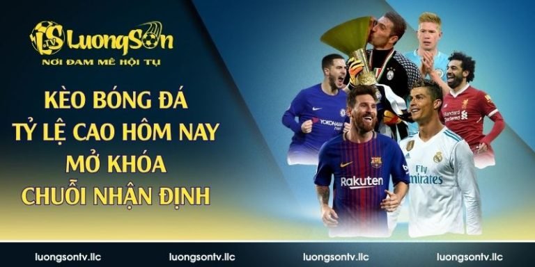 Kèo bóng đá tỷ lệ cao hôm nay